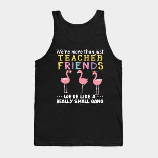 we're more than just teacher friends  we're like a really small gang Tank Top